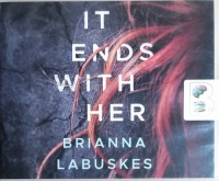 It Ends With Her written by Briana Labuskes performed by Lauren Ezzo on CD (Unabridged)